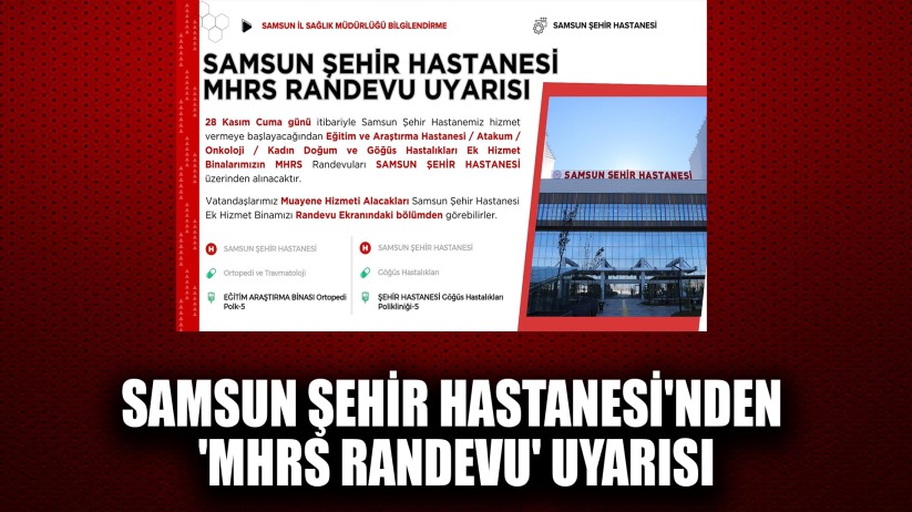 Samsun Şehir Hastanesi'nden 'MHRS randevu' uyarısı