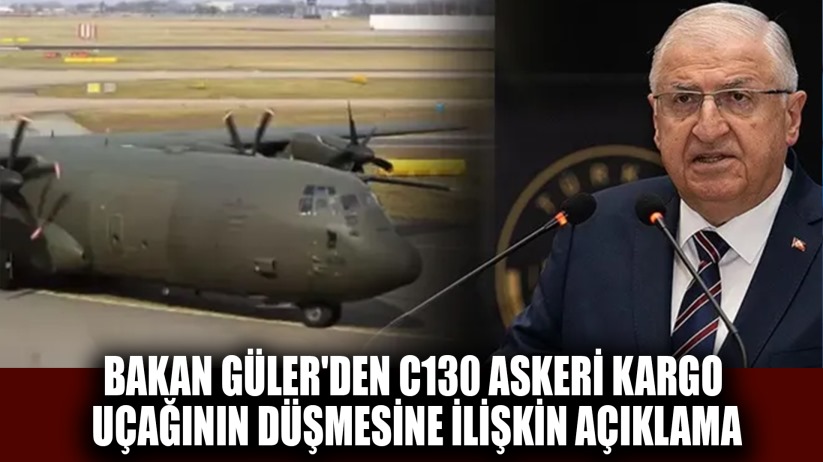 Bakan Güler'den C130 tipi askeri kargo uçağına ilişkin açıklama!.