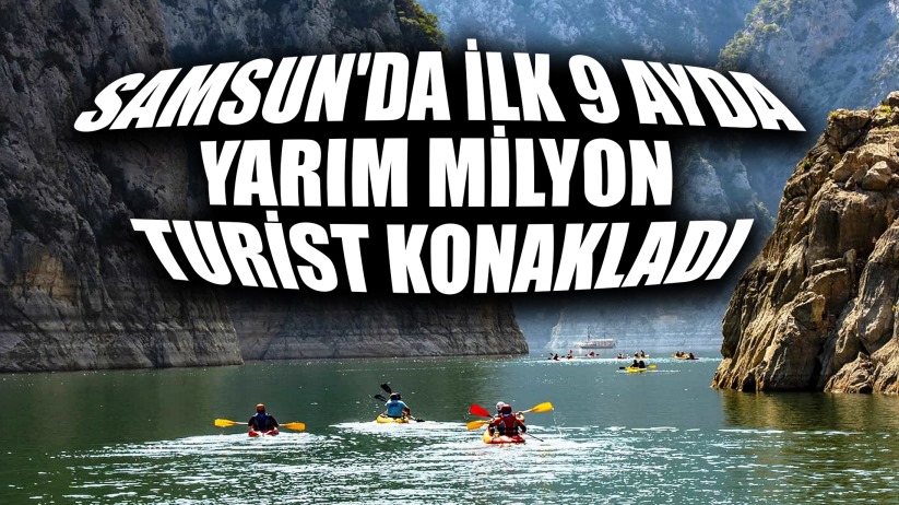 Samsun'da ilk 9 ayda yarım milyon turist konakladı