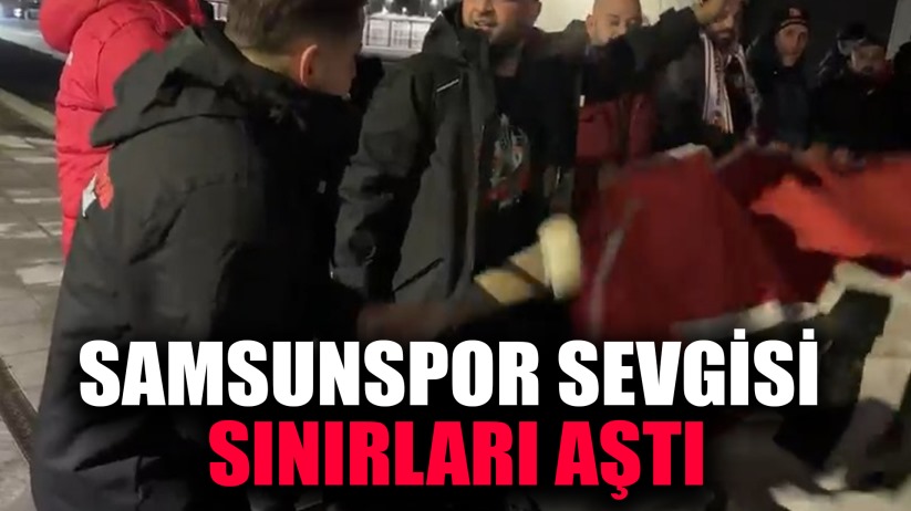 Samsunspor sevgisi sınırları aştı