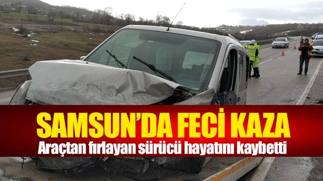 Samsun'da feci ölüm! Araçtan fırlayan şahış hayatını kaybetti