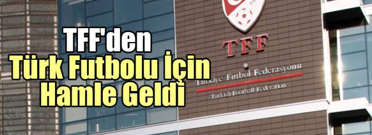 TFF'den Türk Futbolu İçin Hamle Geldi