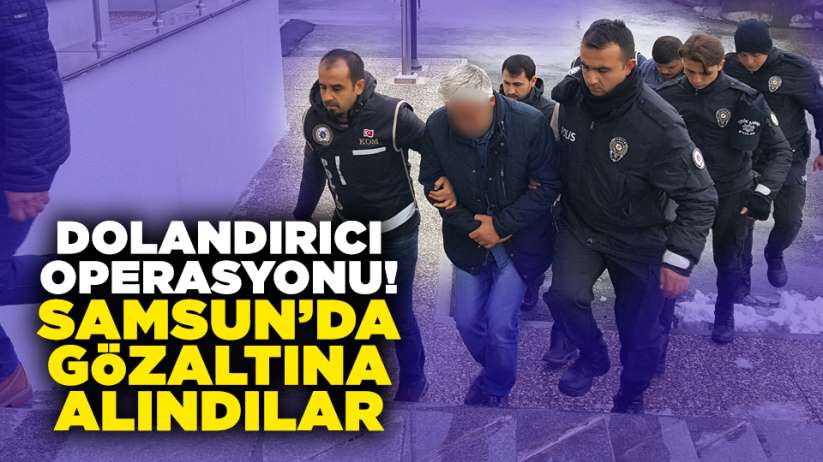 Dolandırıcı operasyonu! Samsun'da gözaltına alındılar