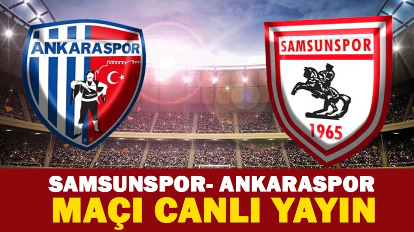 Samsunspor- Ankaraspor maçı canlı yayın