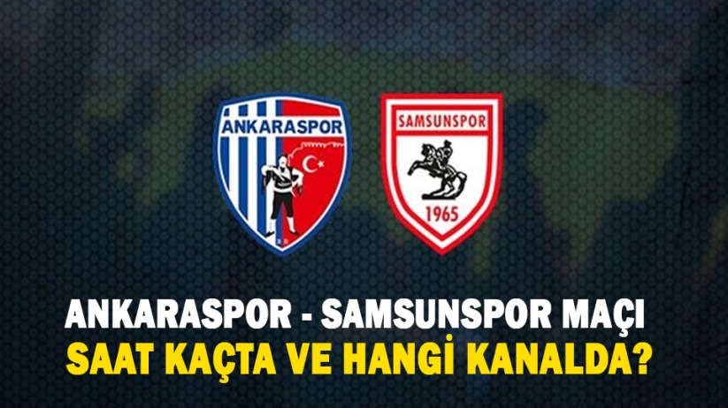 Ankaraspor - Samsunspor maçı saat kaçta ve hangi kanalda?