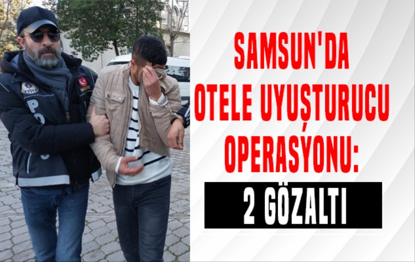 Samsun'da otele uyuşturucu operasyonu: 2 gözaltı