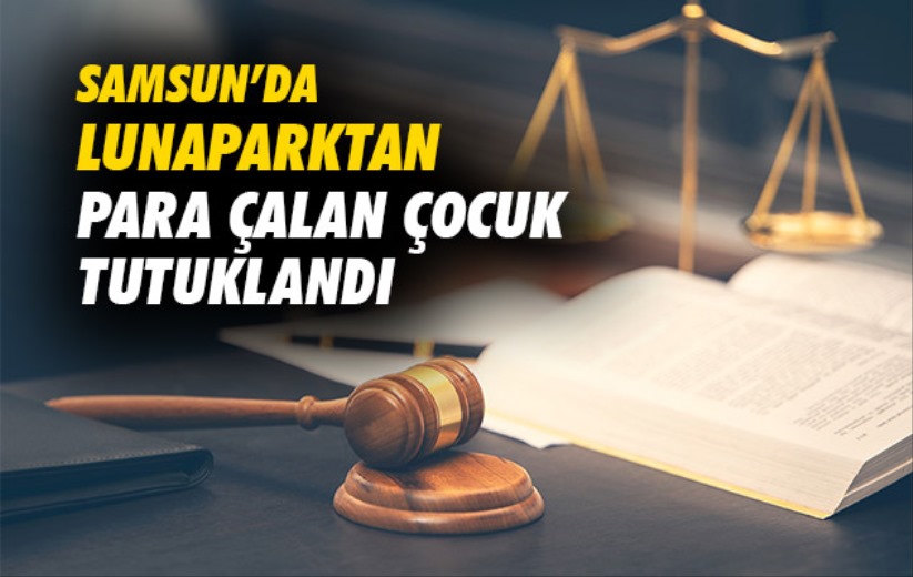 Samsun'da Lunaparktan para çalan çocuk tutuklandı