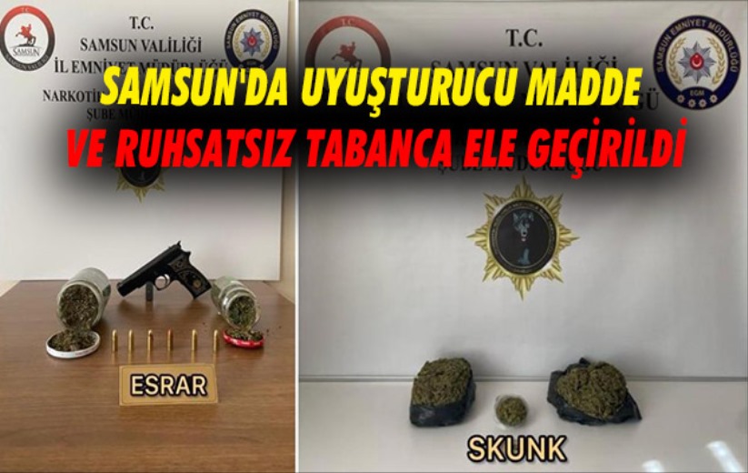 Samsun'da uyuşturucu madde ve ruhsatsız tabanca ele geçirildi