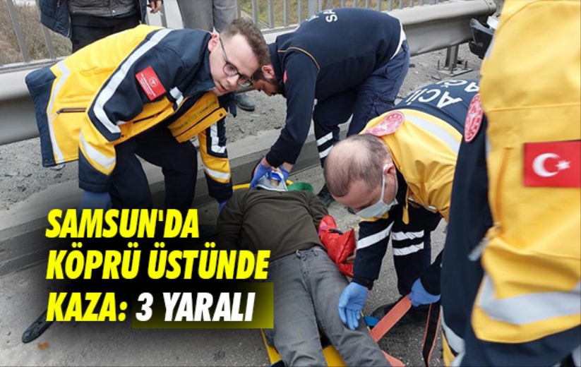 Samsun'da köprü üstünde kaza: 3 yaralı