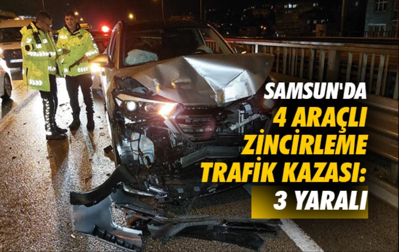 Samsun'da 4 araçlı zincirleme trafik kazası: 3 yaralı