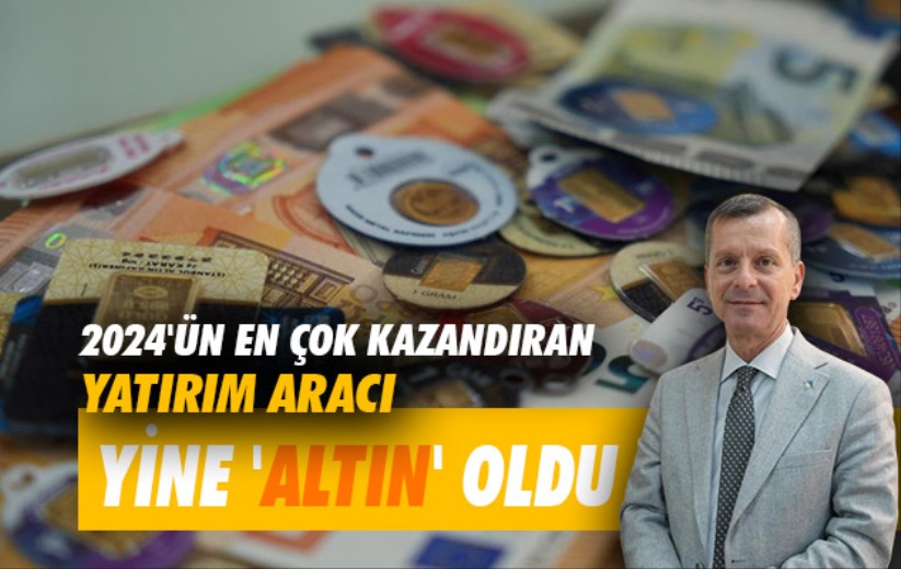 2024'ün en çok kazandıran yatırım aracı yine 'altın' oldu