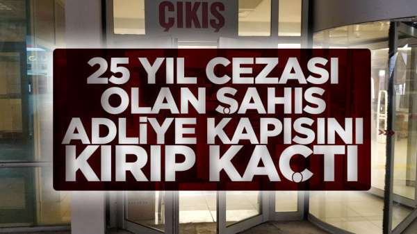 Samsun'da 25 yıl cezası olan şahıs adliye kapısını kırıp kaçtı
