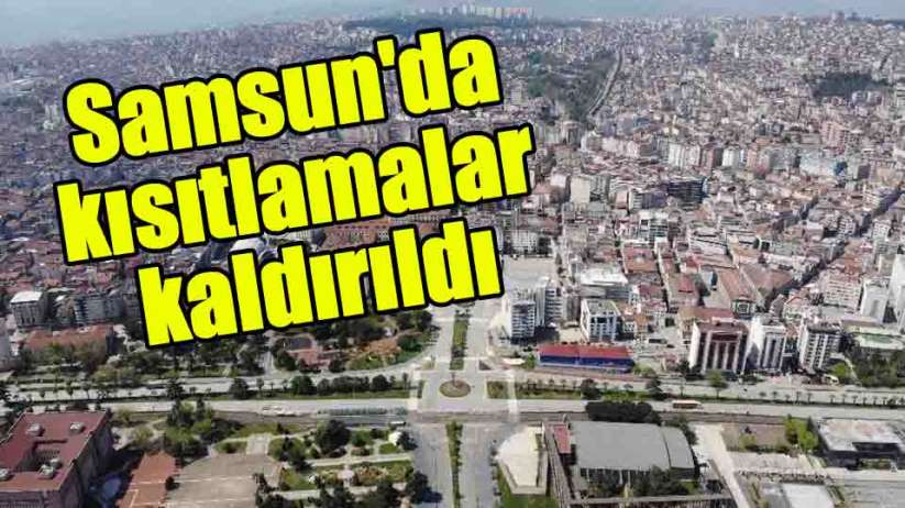 Samsun'da kısıtlamalar kaldırıldı