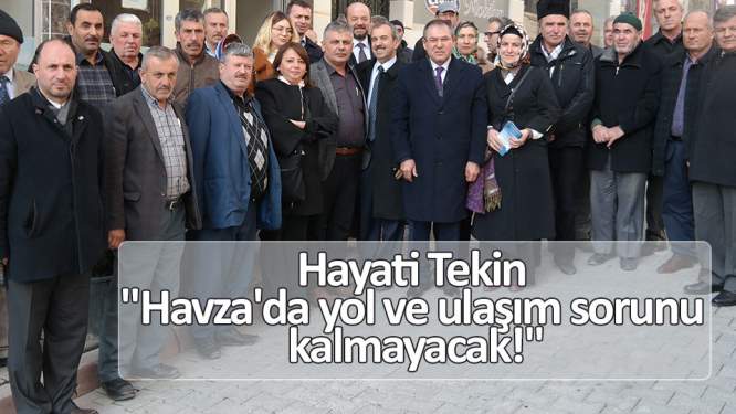 'Havza'da yol ve ulaşım sorunu kalmayacak!'