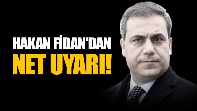 Hakan Fidan'dan net uyarı!