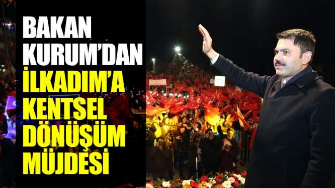 Bakan Kurum'dan İlkadım'a kentsel dönüşüm müjdesi!