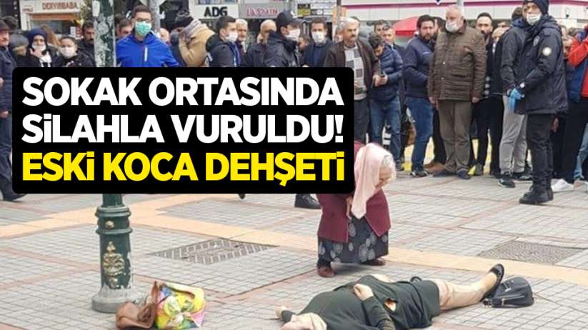 Sokak ortasında silahla vuruldu! Eski koca dehşeti