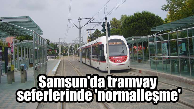 Samsun'da tramvay seferlerinde 'normalleşme'