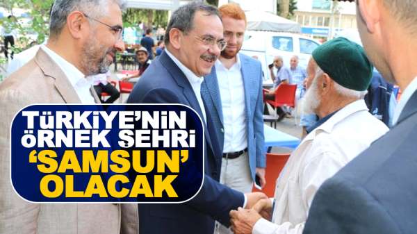Türkiye'nin örnek şehri ' Samsun' olacak