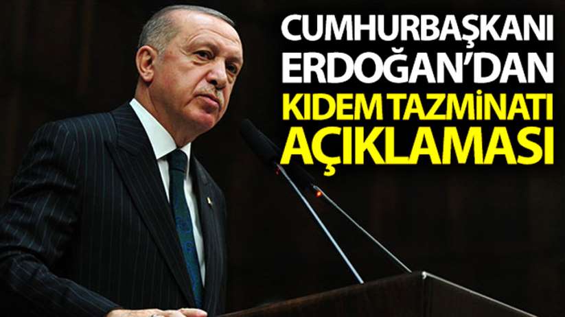 Cumhurbaşkanı Erdoğan'dan Kıdem Tazminatı açıklaması