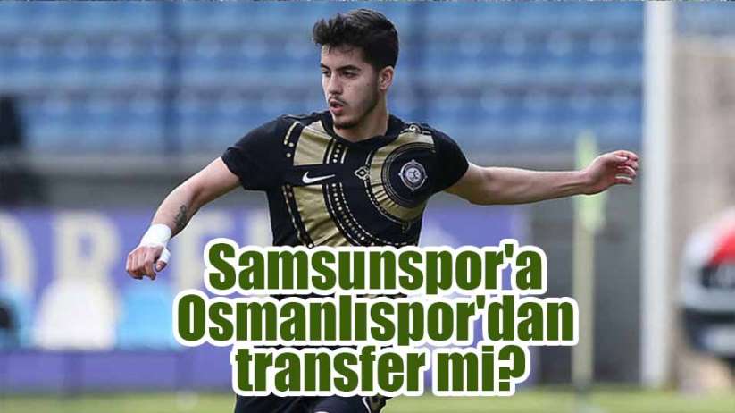 Samsunspor'a Osmanlıspor'dan transfer mi?