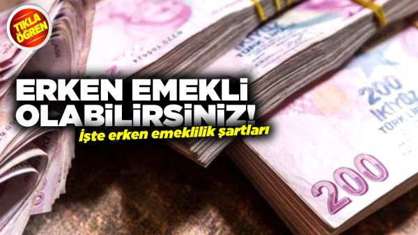 Erken emekli olablirsiniz! İşte erken emeklilik şartları