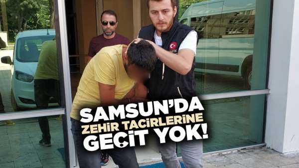  Samsun'da zehir tacirlerine geçit yok!