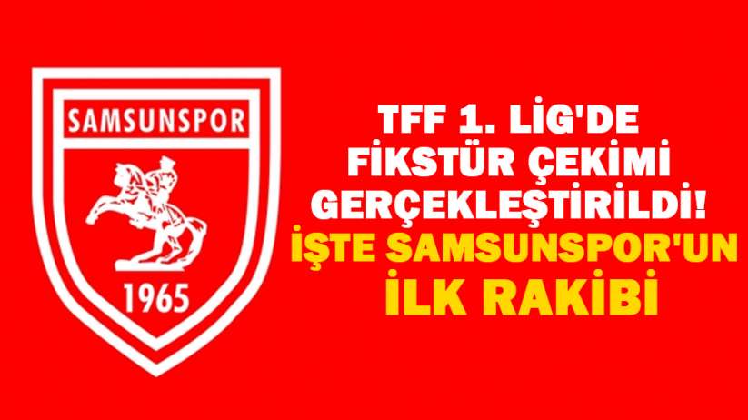 TFF 1. Lig'de fikstür çekimi gerçekleştirildi! İşte Samsunspor'un ilk rakibi