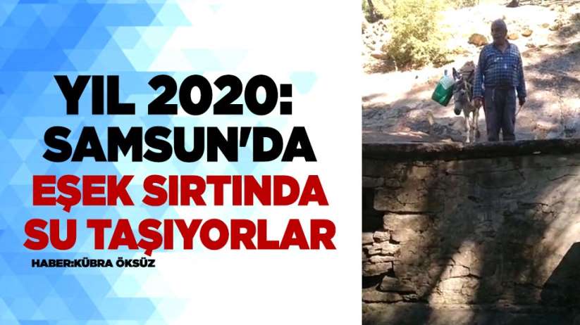 Yıl 2020: Samsun'da eşek sırtında su taşıyorlar