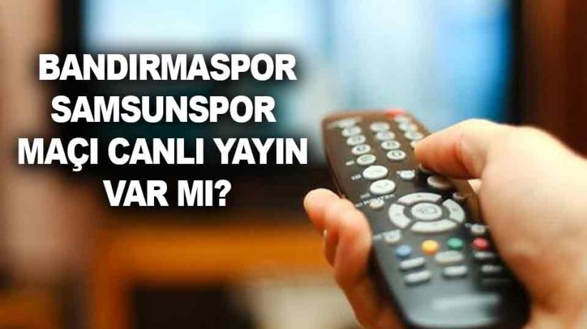Bandırmaspor-Samsunspor maçı canlı yayın var mı?