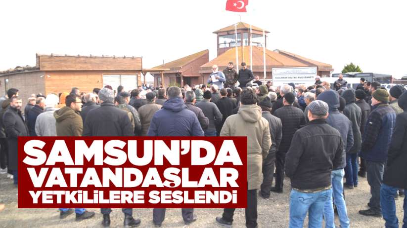 Samsun'da vatandaşlar yetkililere seslendi