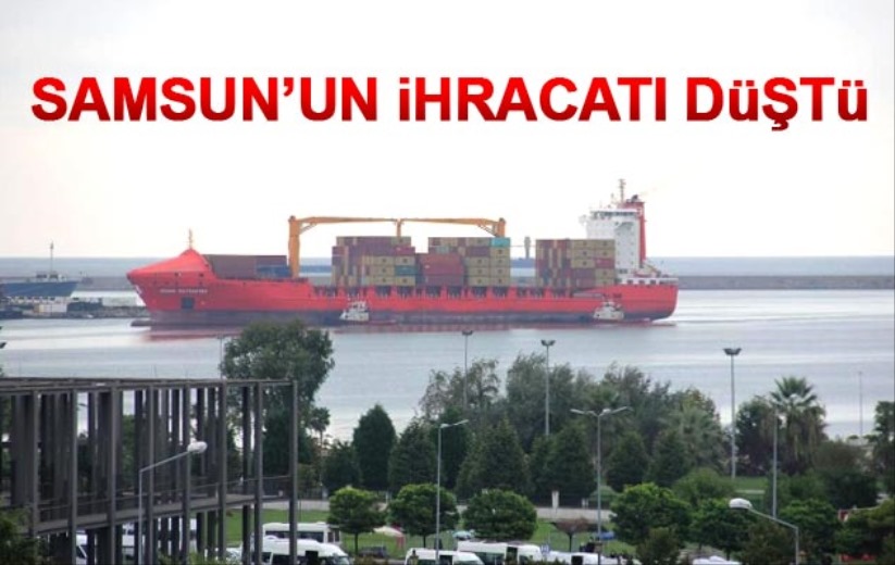 Samsun'un ihracatı düştü