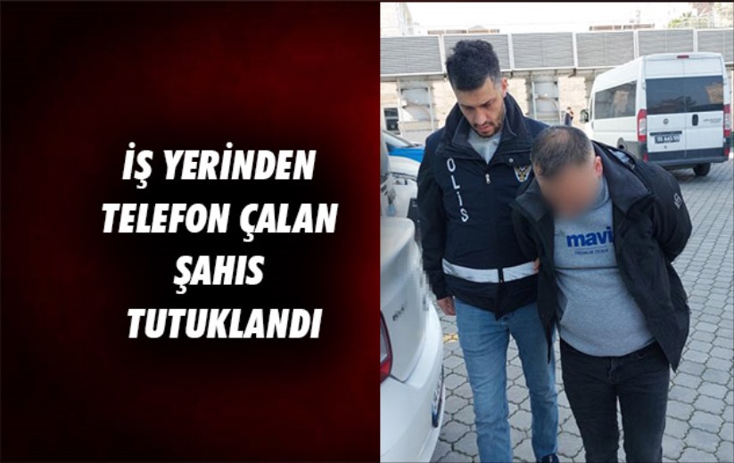 Samsun'da İş yerinden telefon çalan şahıs tutuklandı