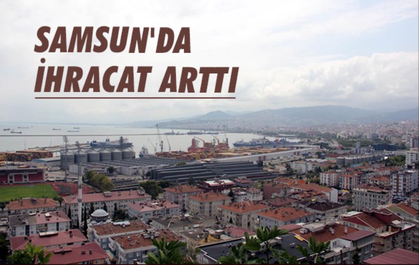 Samsun'da ihracat arttı