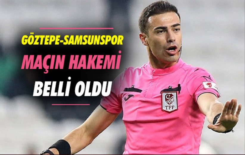 Göztepe-Samsunspor Maçının Hakemi belli oldu