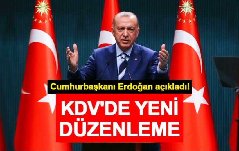 Cumhurbaşkanı Erdoğan açıkladı! KDV'de yeni düzenleme