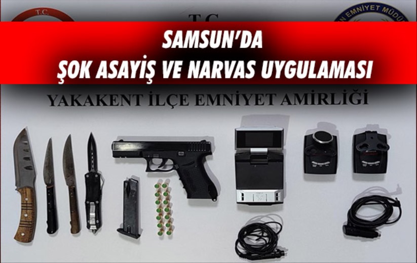 Samsun'da şok asayiş ve NARVAS uygulaması