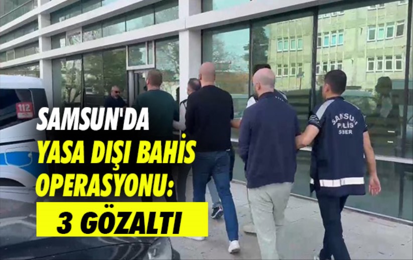 Samsun'da yasa dışı bahis operasyonu: 3 gözaltı
