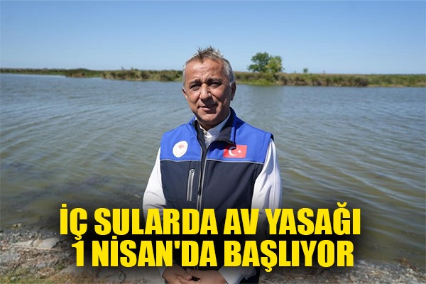 İç sularda av yasağı 1 Nisan'da başlıyor