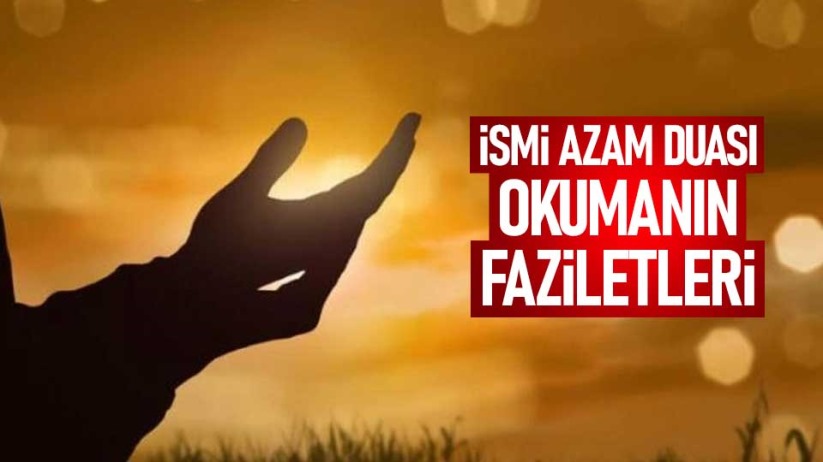 İsmi Azam duası Arapça okunuşu ve Türkçe anlamı nedir?