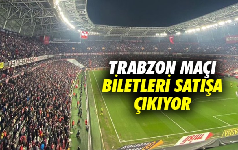 Trabzon Maçı Biletleri Satışa Çıkıyor