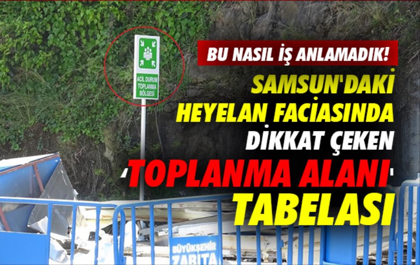 Samsun'daki heyelan faciasında dikkat çeken 'toplanma alanı' tabelası