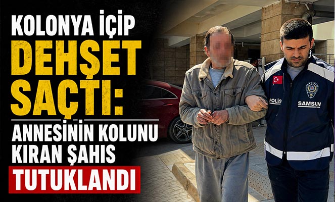 Kolonya içip dehşet saçtı: Annesinin kolunu kıran şahıs tutuklandı