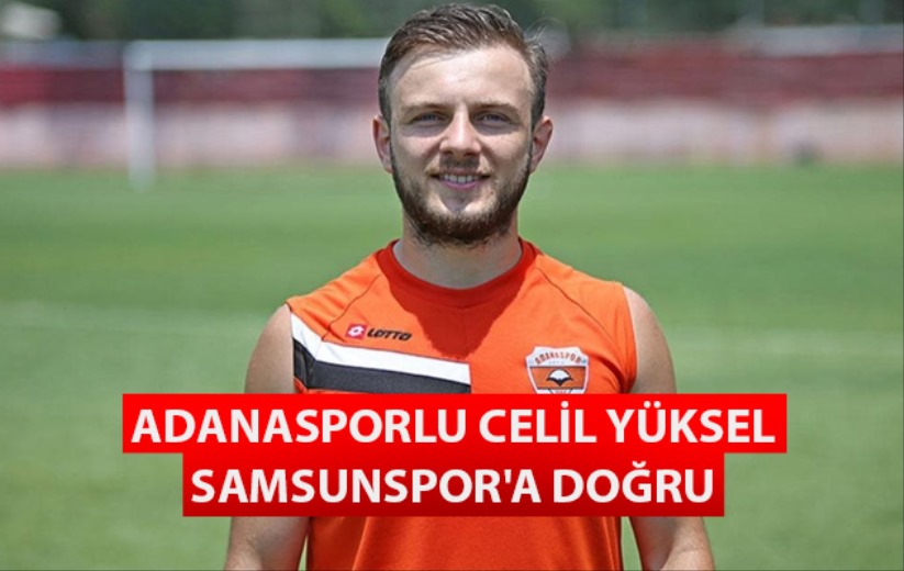 Adanasporlu Celil Yüksel Samsunspor'a Doğru