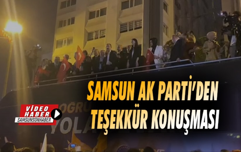 Samsun AK Parti'den teşekkür konuşması