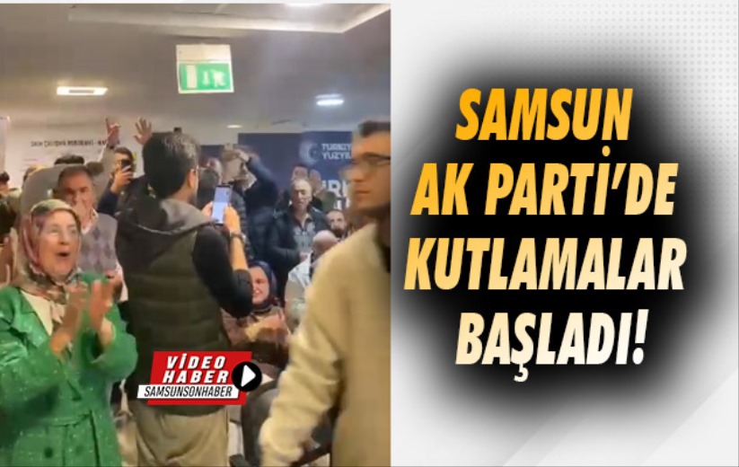 Samsun AK Parti'de kutlamalar başladı!