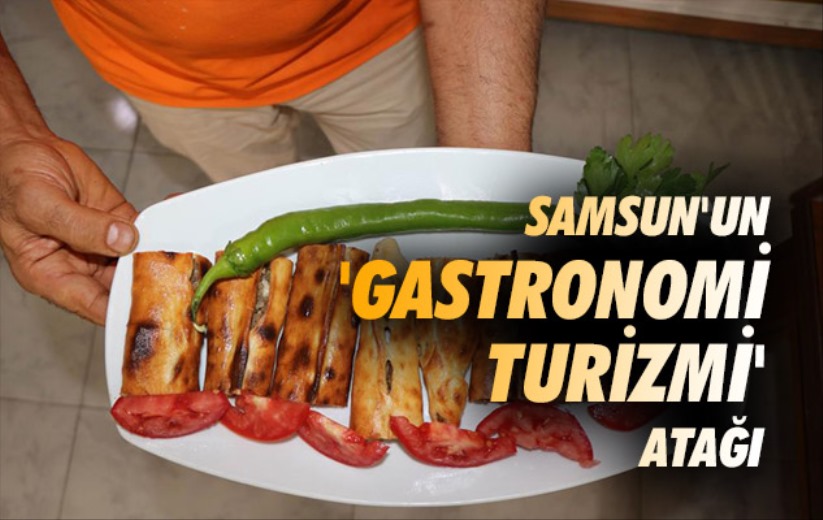 Samsun'un 'gastronomi turizmi' atağı