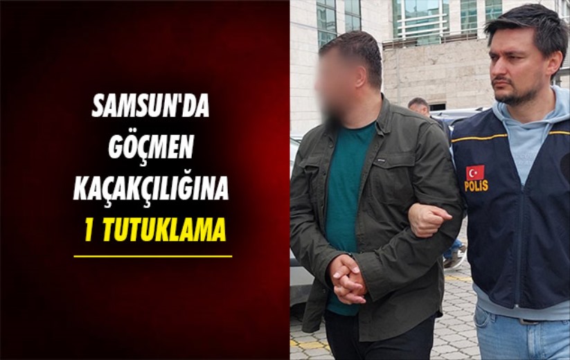 Samsun'da göçmen kaçakçılığına 1 tutuklama