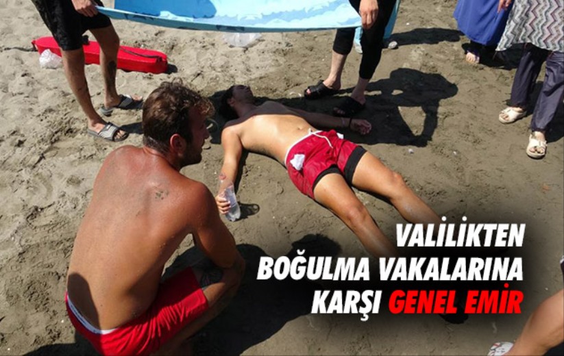 Valilikten boğulma vakalarına karşı genel emir