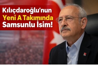 Kılıçdaroğlu'nun Yeni A Takımında Samsunlu İsim!
